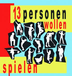 Premiere "13 Personen wollen spielen“ @ Theaterwerkstatt, Theater im Depot, Dortmund | Düsseldorf | Nordrhein-Westfalen | Deutschland